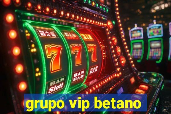 grupo vip betano